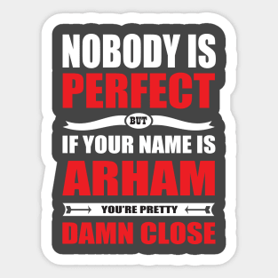 Nobody Is Perfect But If Your Name Is ARHAM You Are Pretty Damn Close Sticker